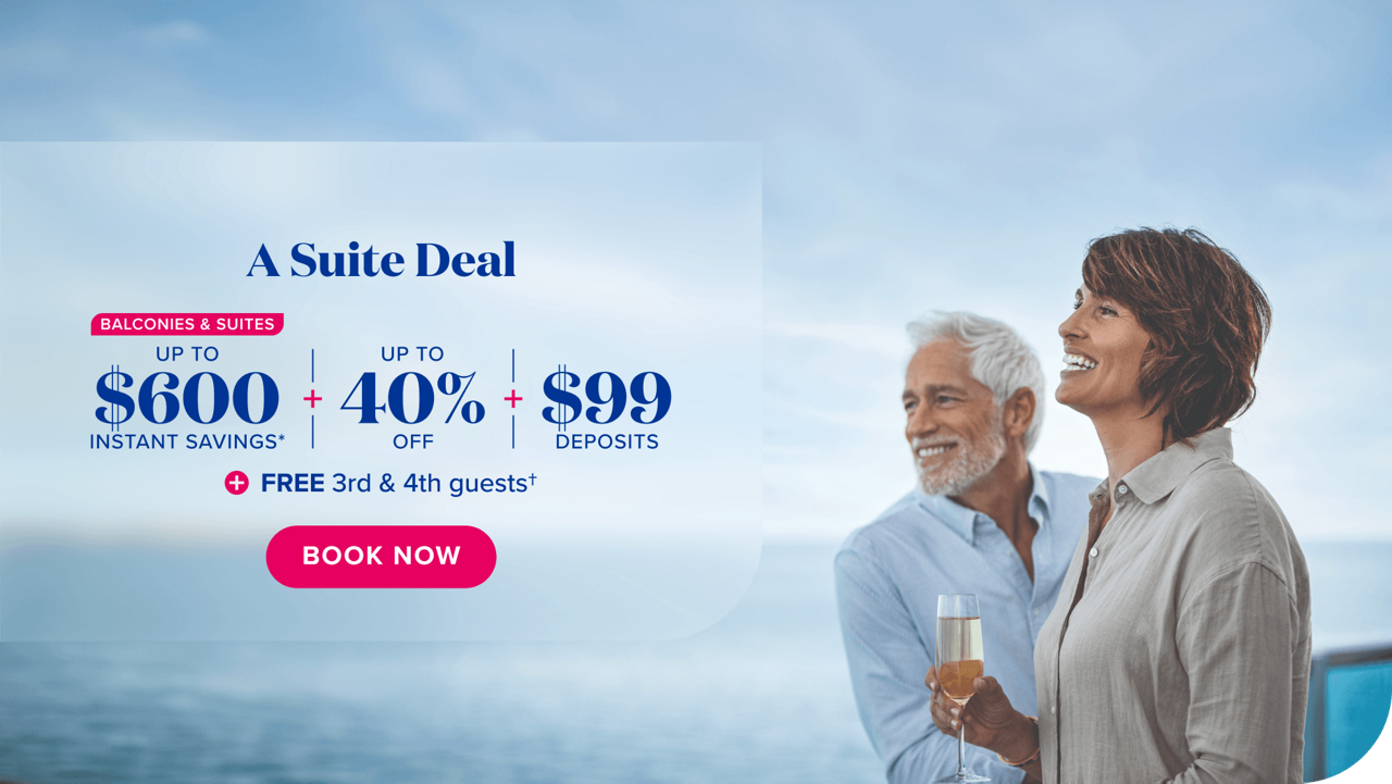 A suite deal. Balconies & suites up to $600 instant savings plus up to 40% off plus $99 deposits plus free 3rd and 4th guests. Book now.